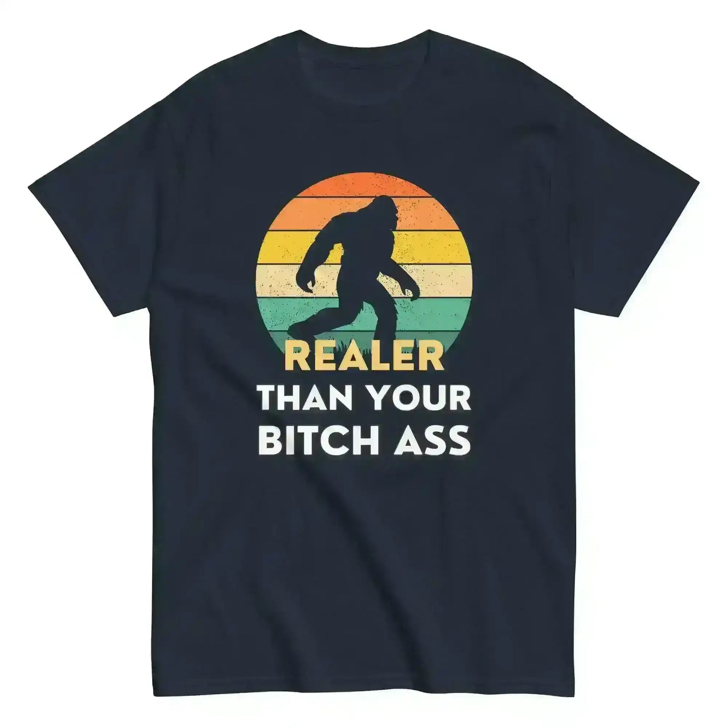 Realer Than Your Bitch Ass Bigfoot Retro Unisex Graphic Tee - Cady Creations
