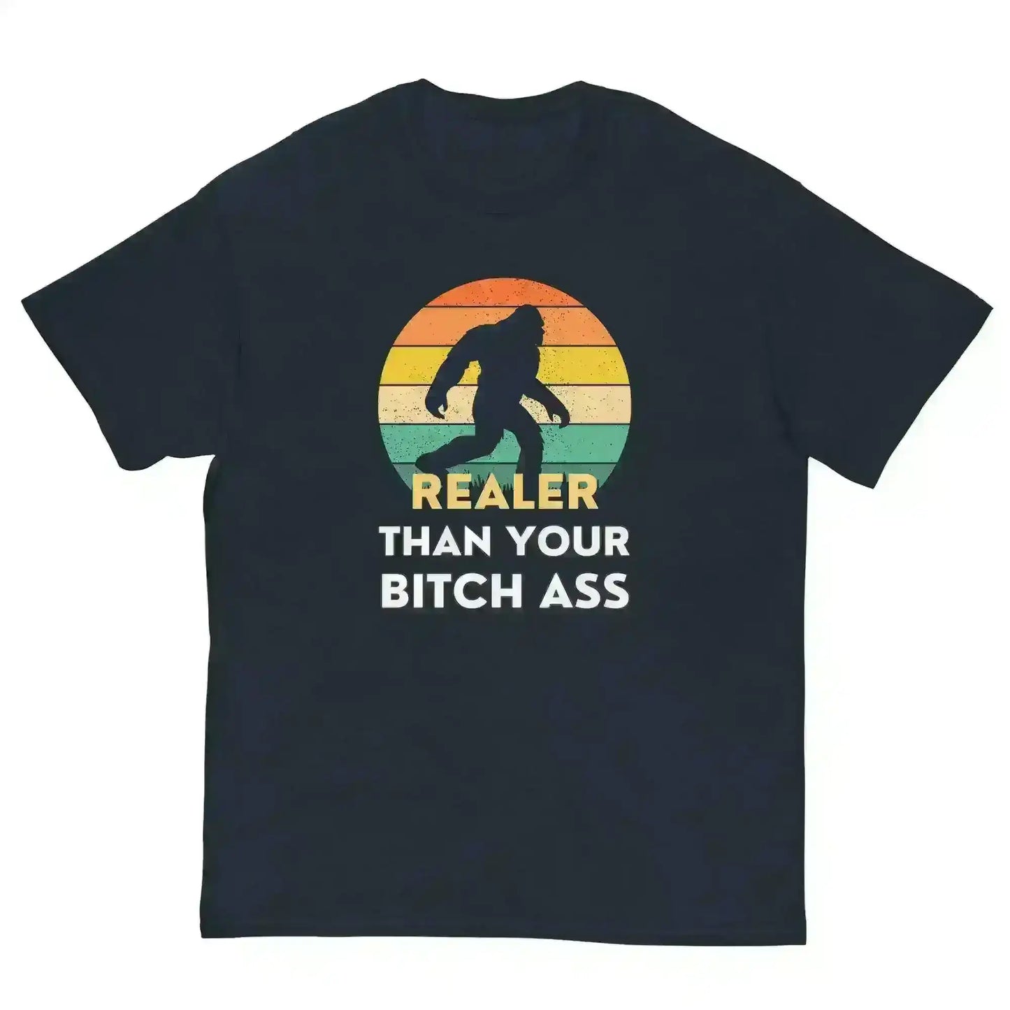 Realer Than Your Bitch Ass Bigfoot Retro Unisex Graphic Tee - Cady Creations