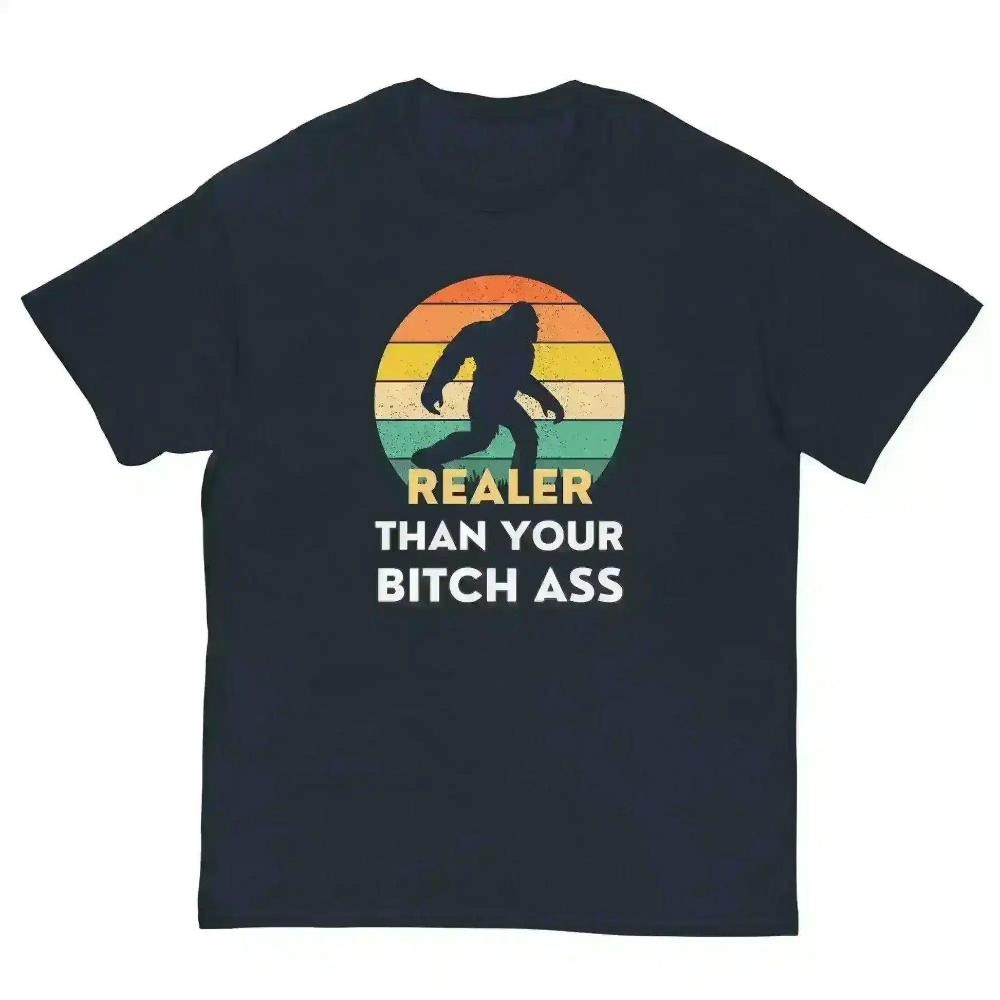 Realer Than Your Bitch Ass Bigfoot Retro Unisex Graphic Tee - Cady Creations