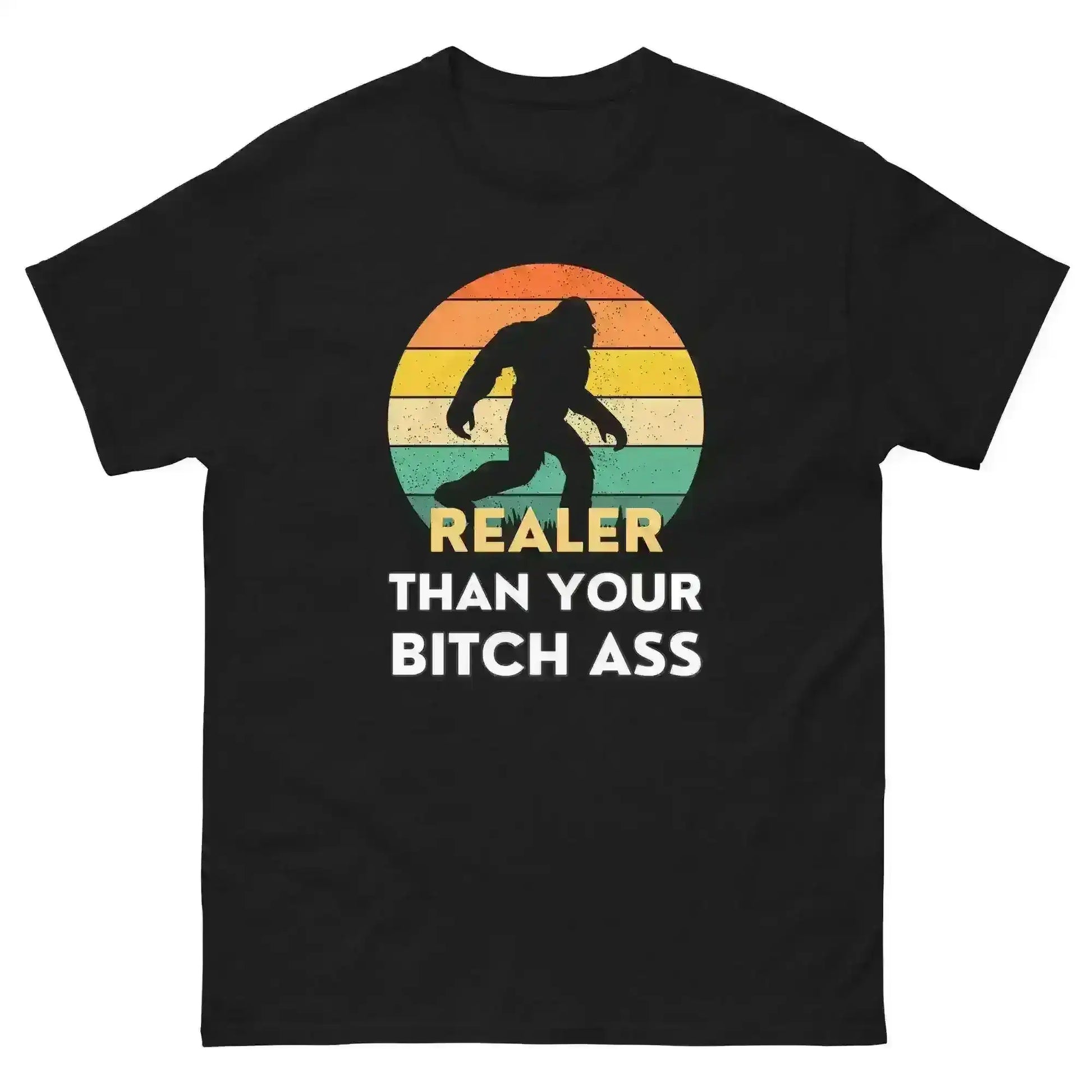 Realer Than Your Bitch Ass Bigfoot Retro Unisex Graphic Tee - Cady Creations