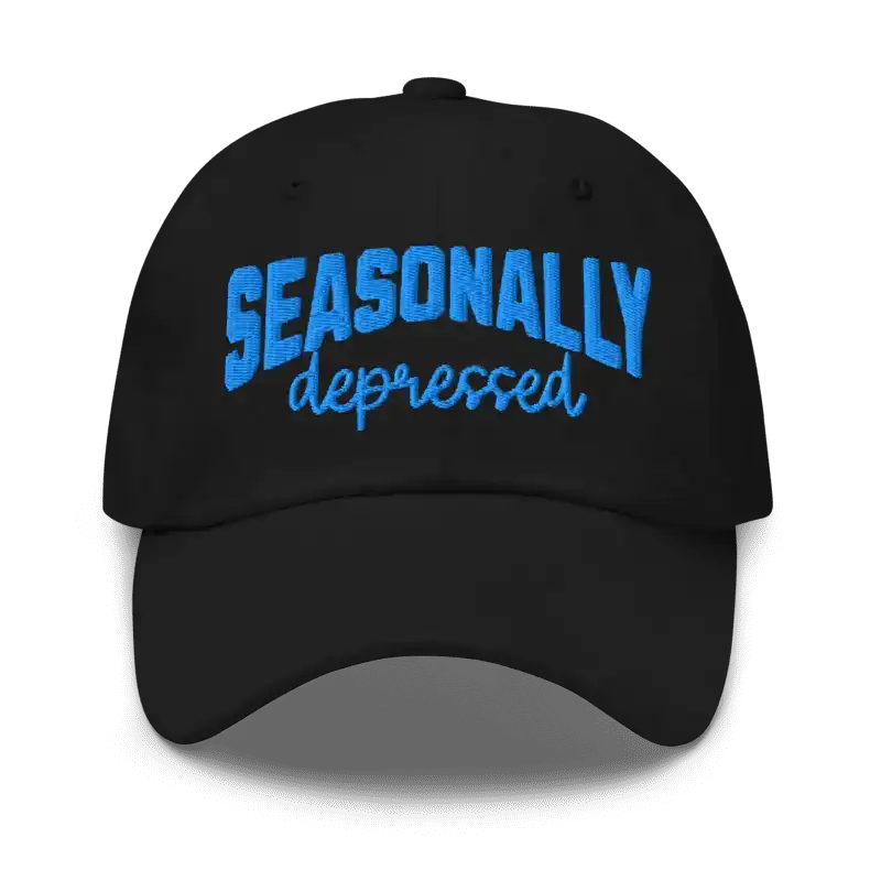  Seasonally Depressed - Dad Hat - Cady Creations