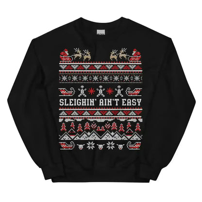 Sleighin' Ain't Easy Ugly Christmas Unisex Sweatshirt - Cady Creations