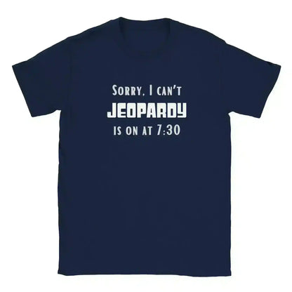 Sorry I Can't, Jeopardy Is On - Unisex Tee - Cady Creations