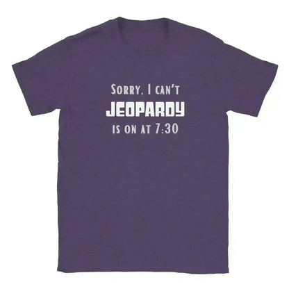Sorry I Can't, Jeopardy Is On - Unisex Tee - Cady Creations