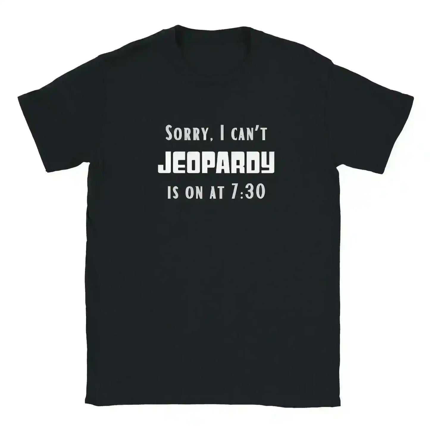 Sorry I Can't, Jeopardy Is On - Unisex Tee - Cady Creations