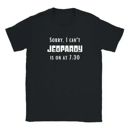 Sorry I Can't, Jeopardy Is On - Unisex Tee - Cady Creations
