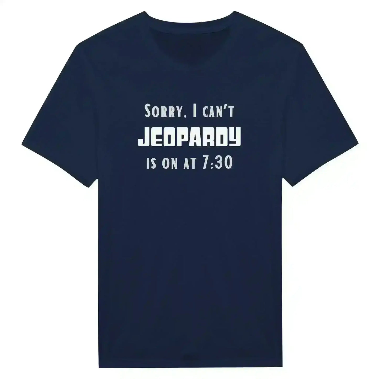 Sorry I Can't, Jeopardy Is On - Unisex Tee - Cady Creations