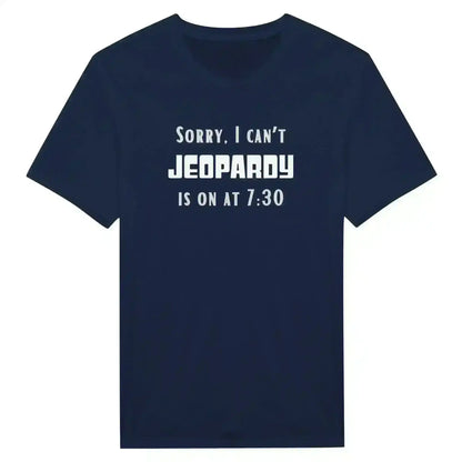 Sorry I Can't, Jeopardy Is On - Unisex Tee - Cady Creations