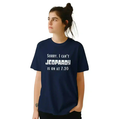 Sorry I Can't, Jeopardy Is On - Unisex Tee - Cady Creations