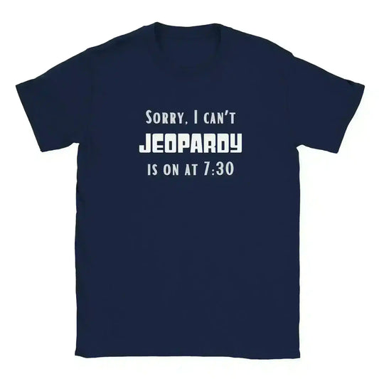 Sorry I Can't, Jeopardy Is On Unisex Graphic Tee - Cady Creations