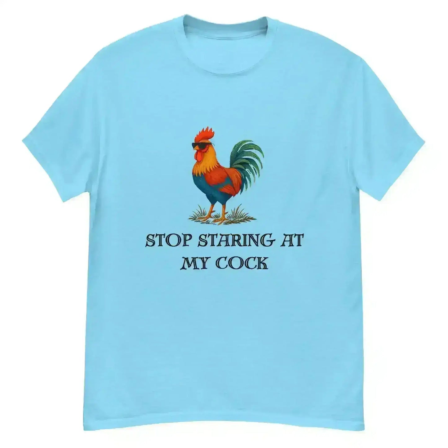 Stop Staring At My Rooster - Unisex Tee - Cady Creations