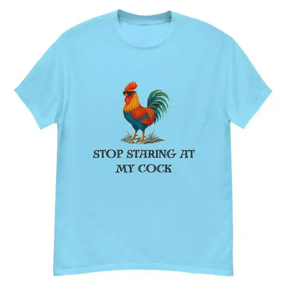 Stop Staring At My Rooster - Unisex Tee - Cady Creations