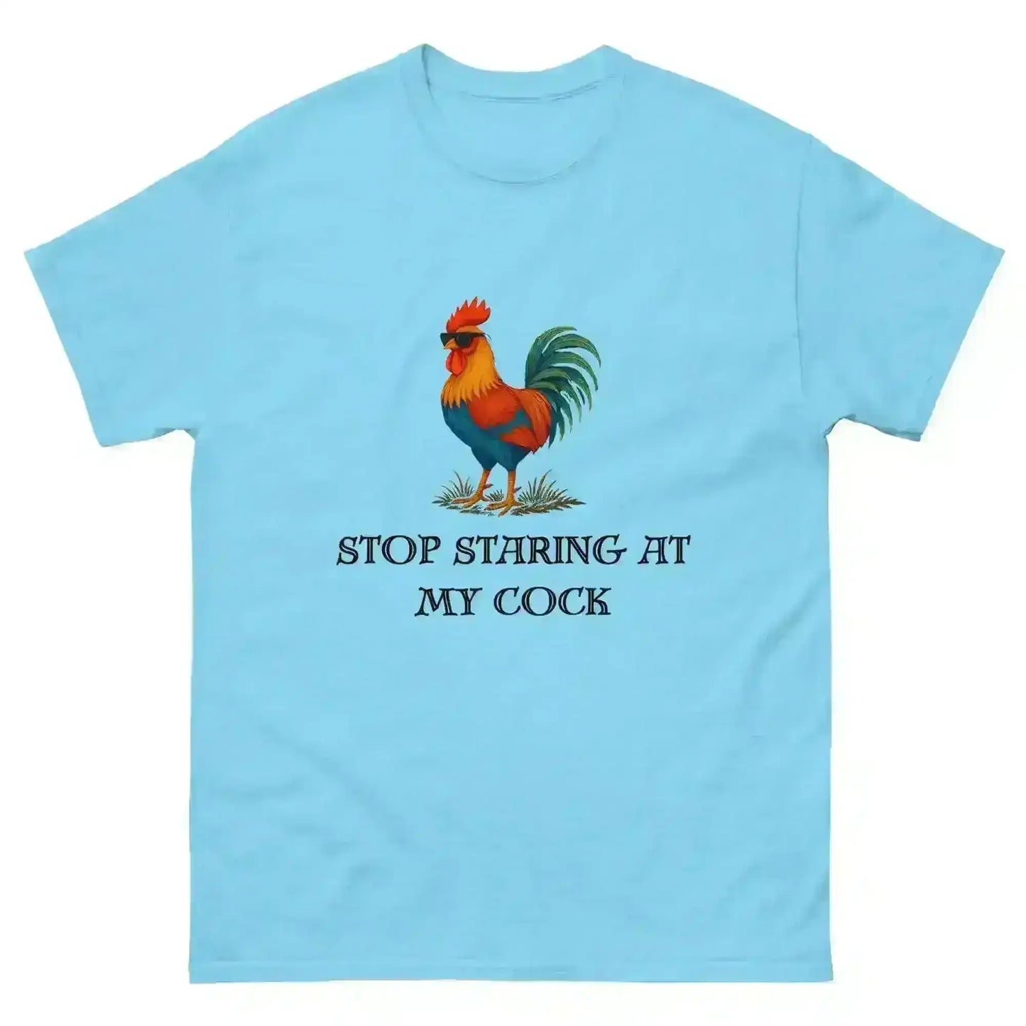 Stop Staring At My Rooster - Unisex Tee - Cady Creations