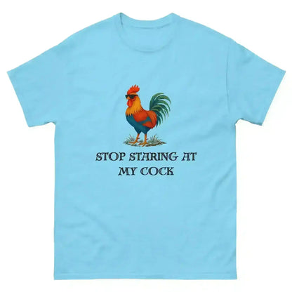 Stop Staring At My Rooster - Unisex Tee - Cady Creations