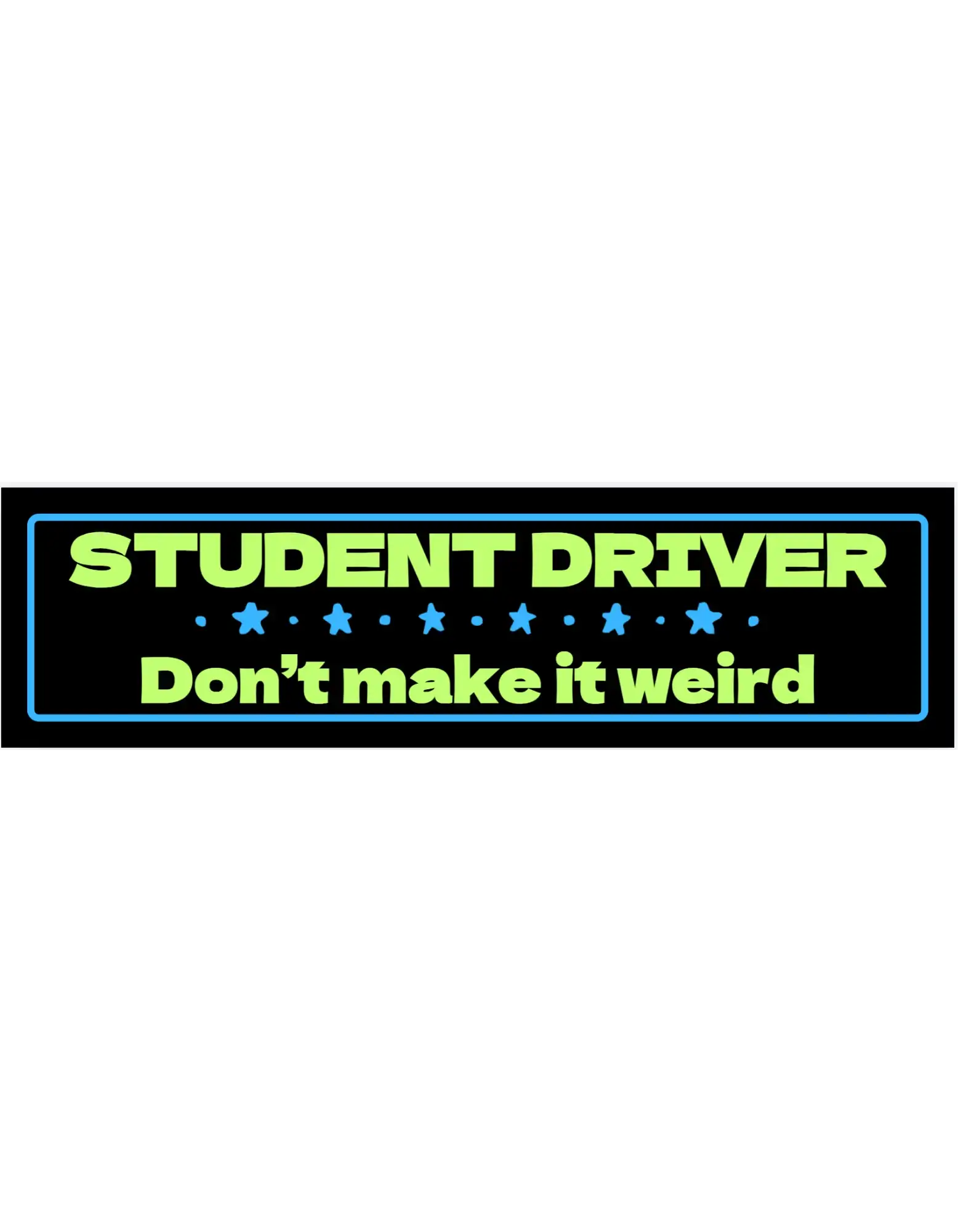  Student Driver Don’t Make It Weird - Premium Vinyl Bumper Sticker - Cady Creations