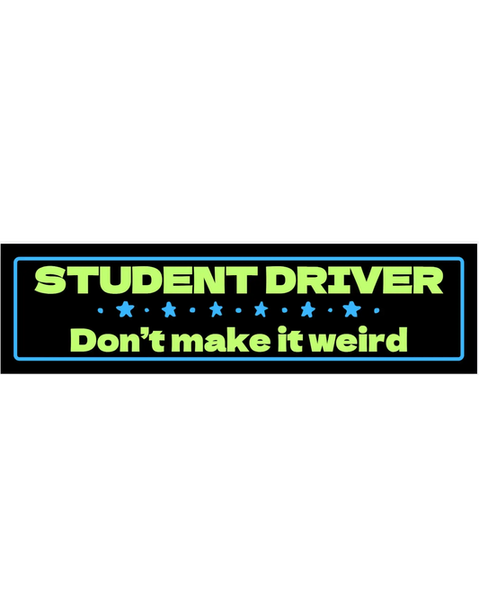  Student Driver Don’t Make It Weird - Premium Vinyl Bumper Sticker - Cady Creations