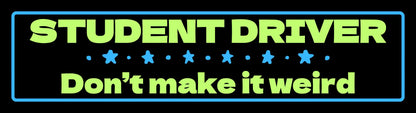  Student Driver Don’t Make It Weird - Premium Vinyl Bumper Sticker - Cady Creations