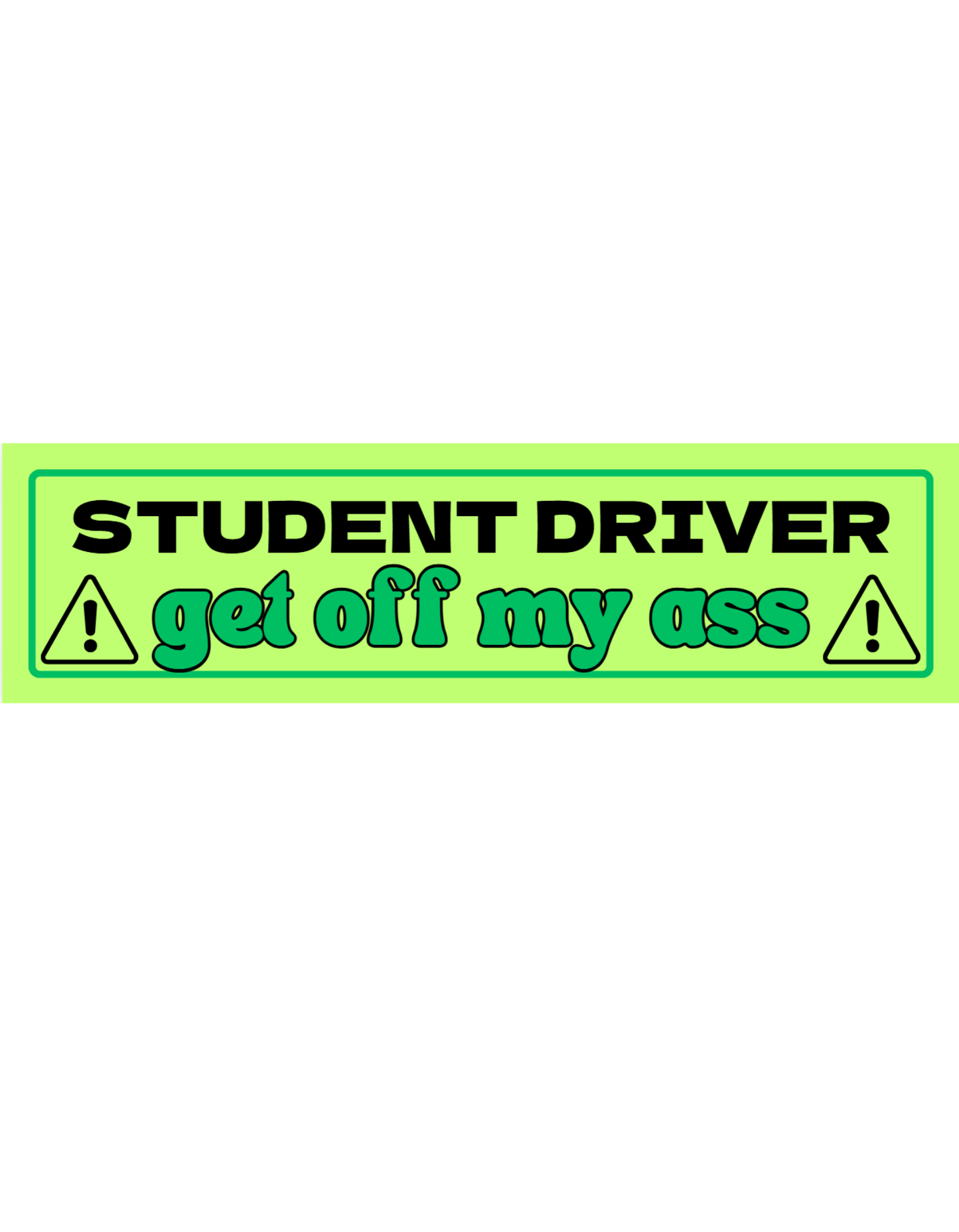  Student Driver Get Off My Ass - Premium Vinyl Bumper Sticker - Cady Creations