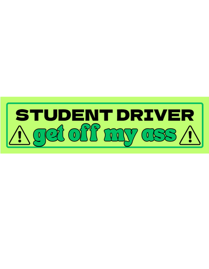  Student Driver Get Off My Ass - Premium Vinyl Bumper Sticker - Cady Creations