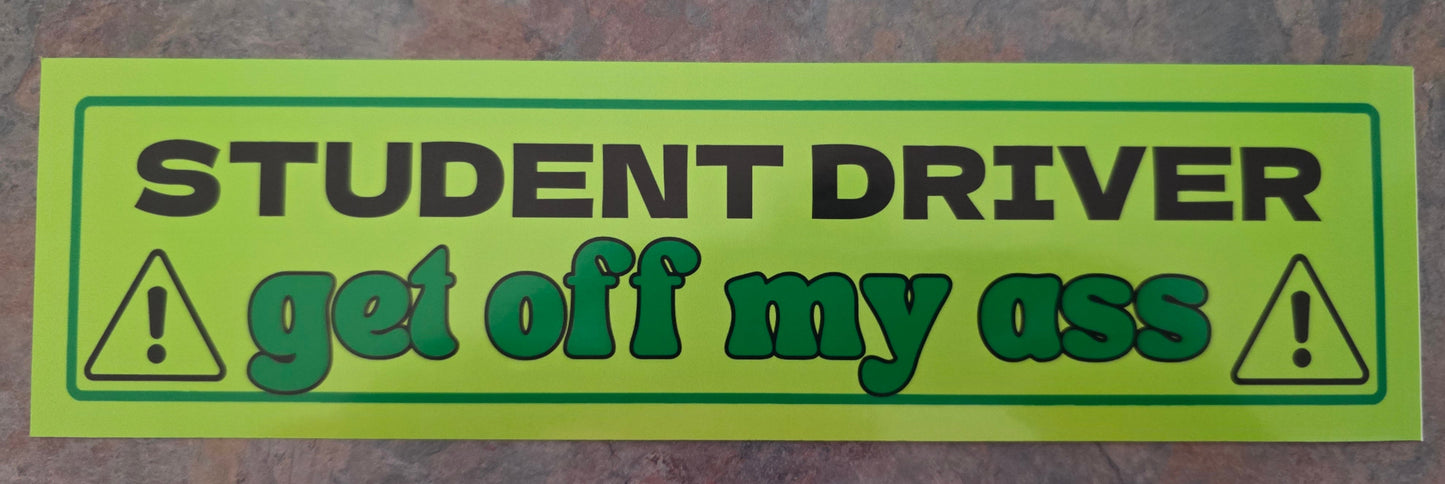  Student Driver Get Off My Ass - Premium Vinyl Bumper Sticker - Cady Creations
