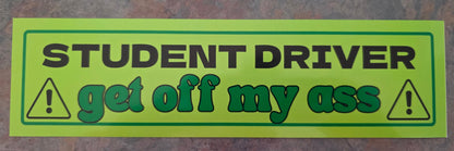  Student Driver Get Off My Ass - Premium Vinyl Bumper Sticker - Cady Creations