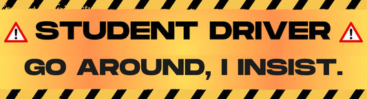  Student Driver Go Around I Insist - Premium Bumper Magnet - Cady Creations