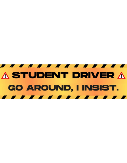  Student Driver Go Around I Insist - Premium Bumper Magnet - Cady Creations
