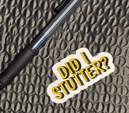 Did I Stutter Sticker | Funny Sarcastic Office Quote Vinyl Sticker - Cady Creations