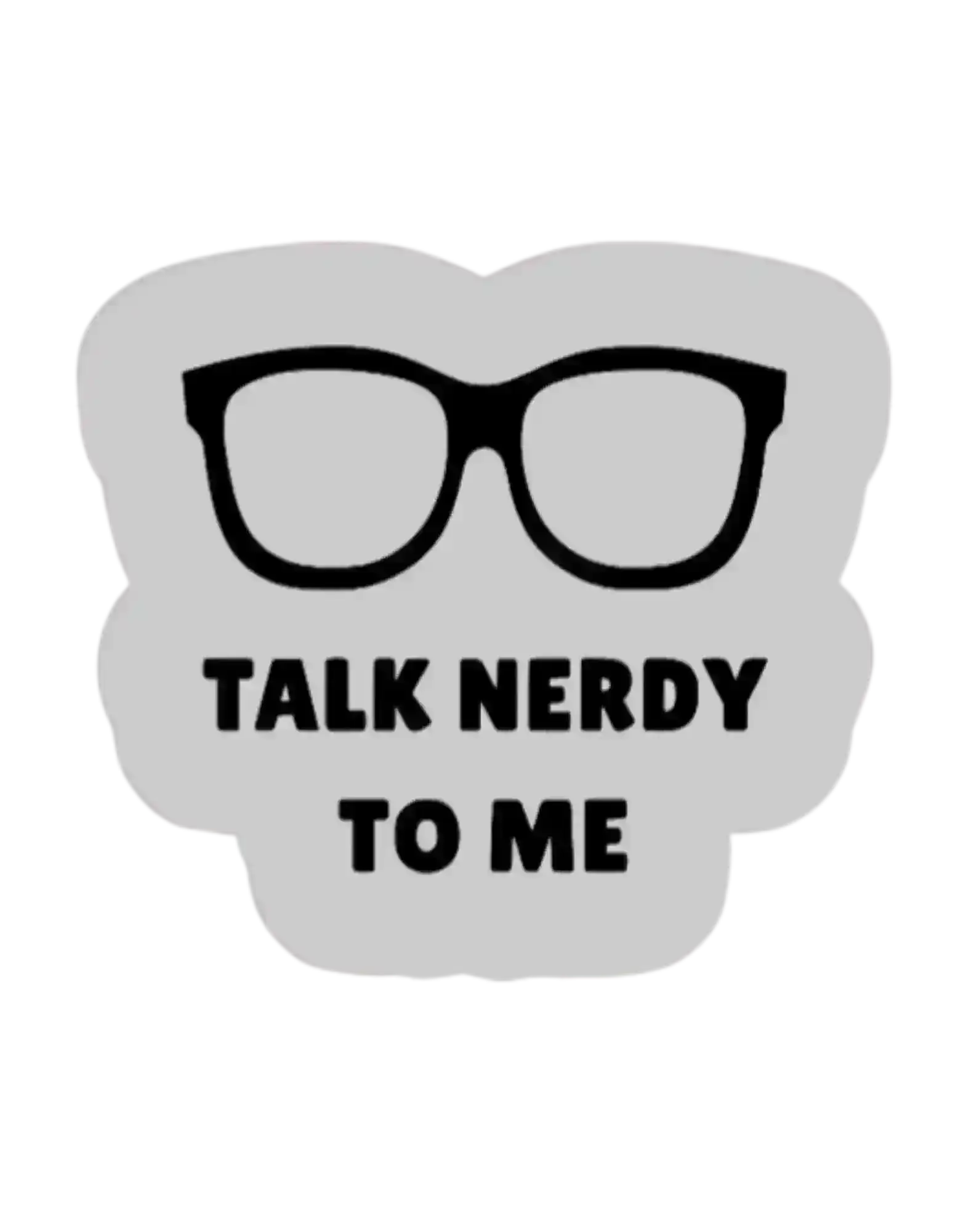  Talk Nerdy to Me - Premium Vinyl Sticker - Cady Creations
