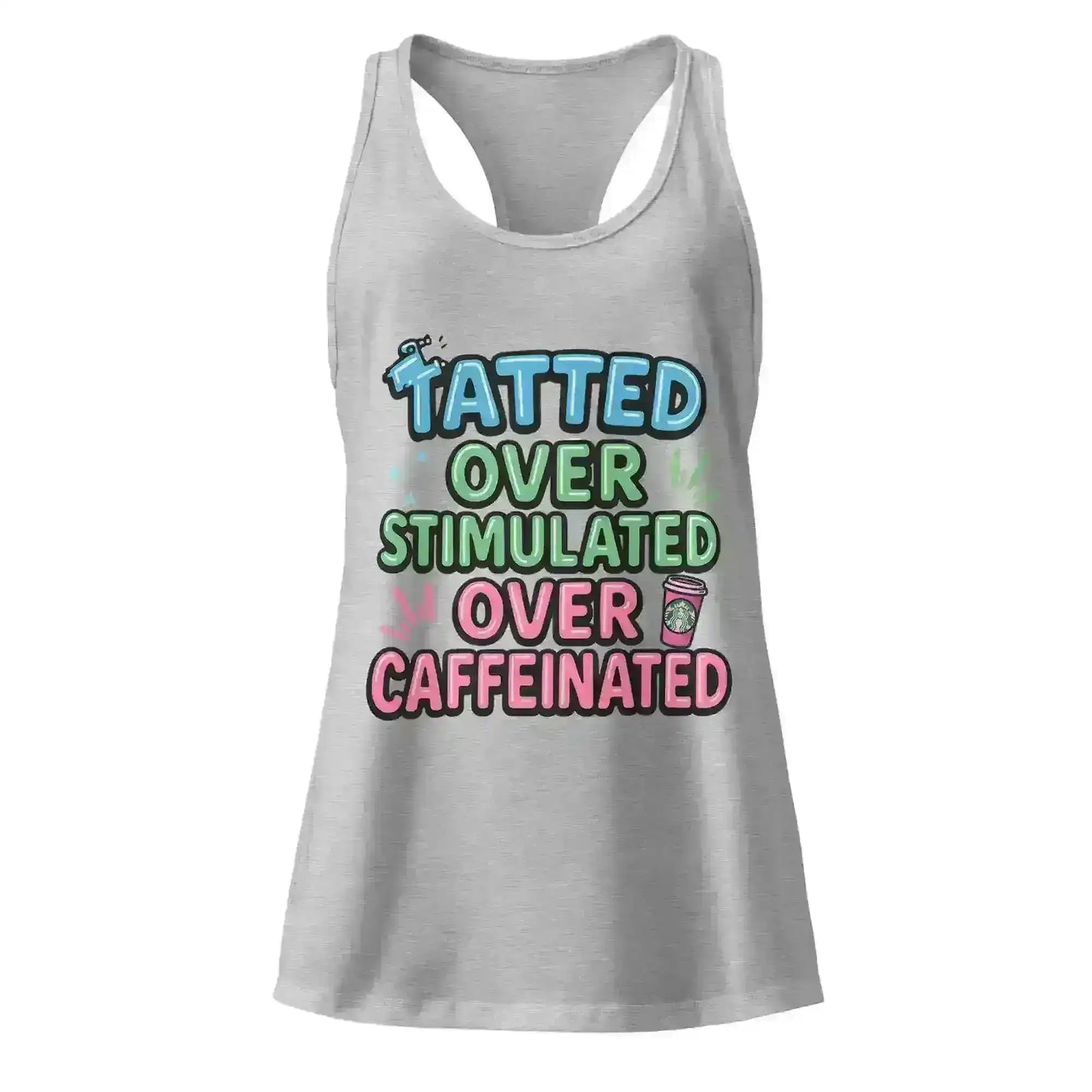 Tatted Over Stimulated Over Caffeinated - Racerback Tank - Cady Creations