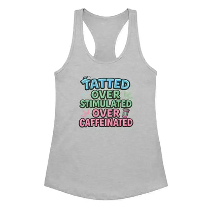 Tatted Over Stimulated Over Caffeinated - Racerback Tank - Cady Creations
