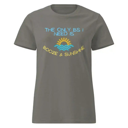 The Only BS I Need Is Booze & Sunshine Summer Drinking Humor Fitted Tee - Cady Creations