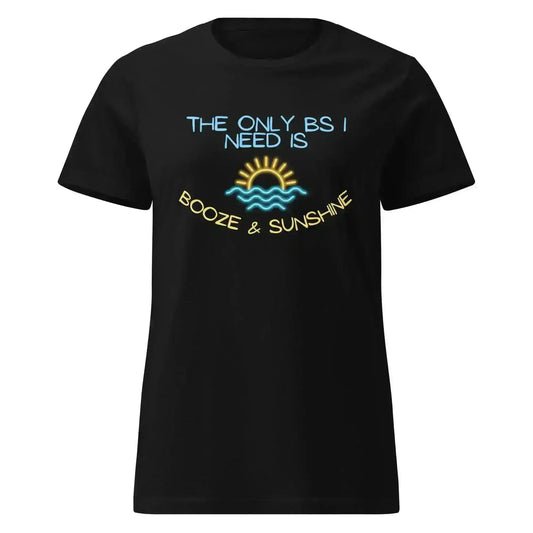 The Only BS I Need Is Booze & Sunshine Summer Drinking Humor Fitted Tee - Cady Creations