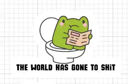  The World Has Gone To Shit - Premium Vinyl Sticker - Cady Creations
