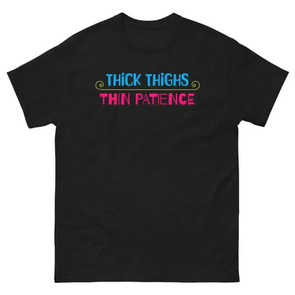 Thick Thighs Thin Patience - Unisex Tee - Cady Creations