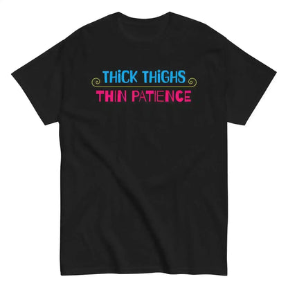 Thick Thighs Thin Patience - Unisex Tee - Cady Creations