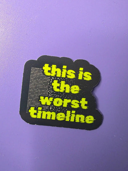  This Is The Worst Timeline - Premium Vinyl Sticker - Cady Creations
