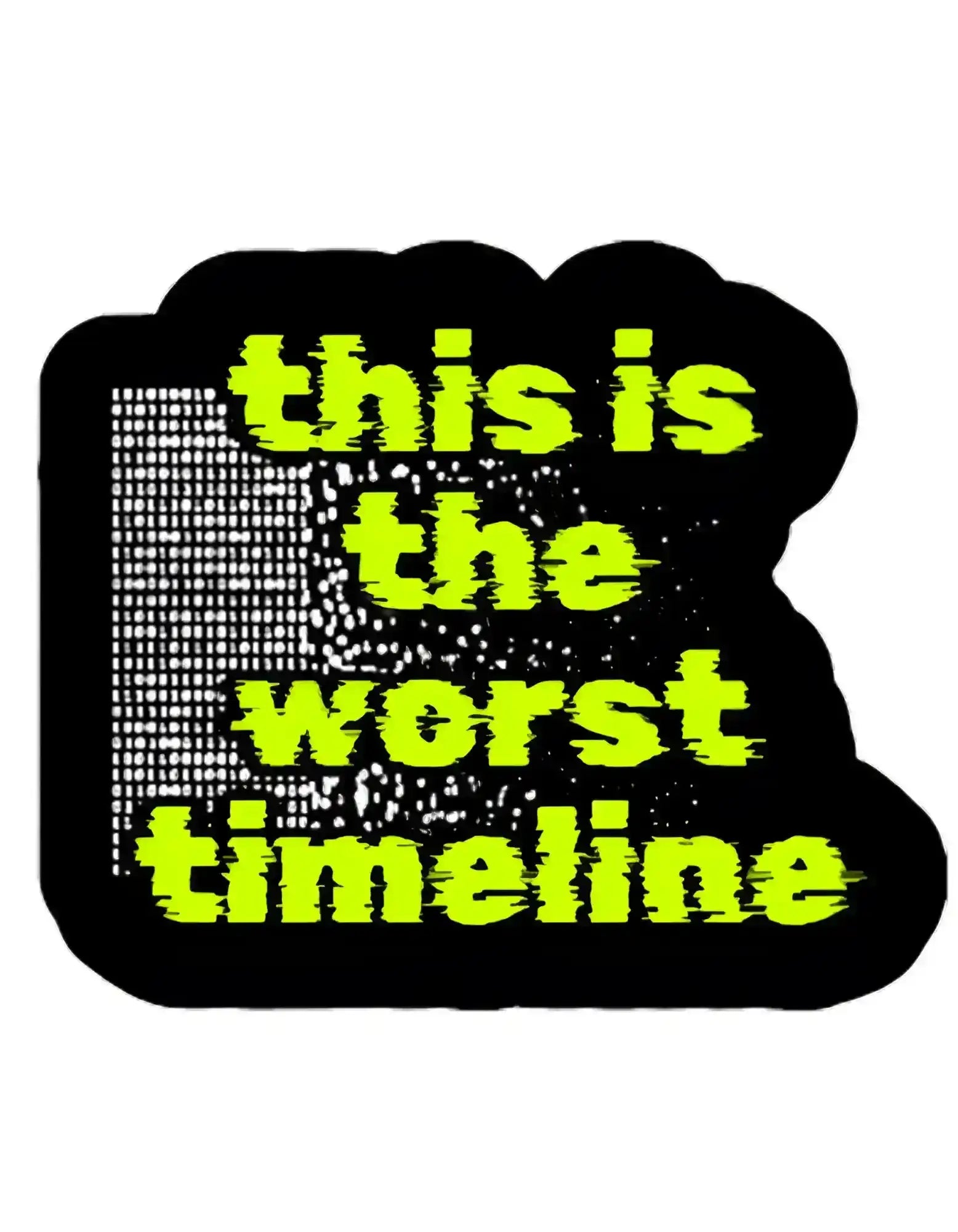  This Is The Worst Timeline - Premium Vinyl Sticker - Cady Creations