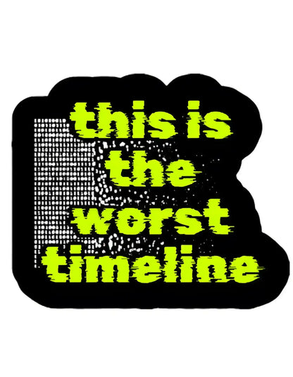  This Is The Worst Timeline - Premium Vinyl Sticker - Cady Creations