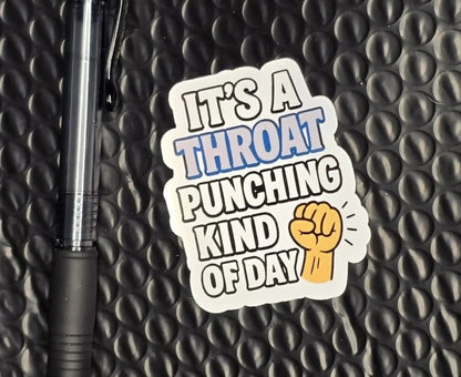 It’s a Throat Punching Kind of Day Vinyl Sticker | Funny Sarcastic Mood - Cady Creations