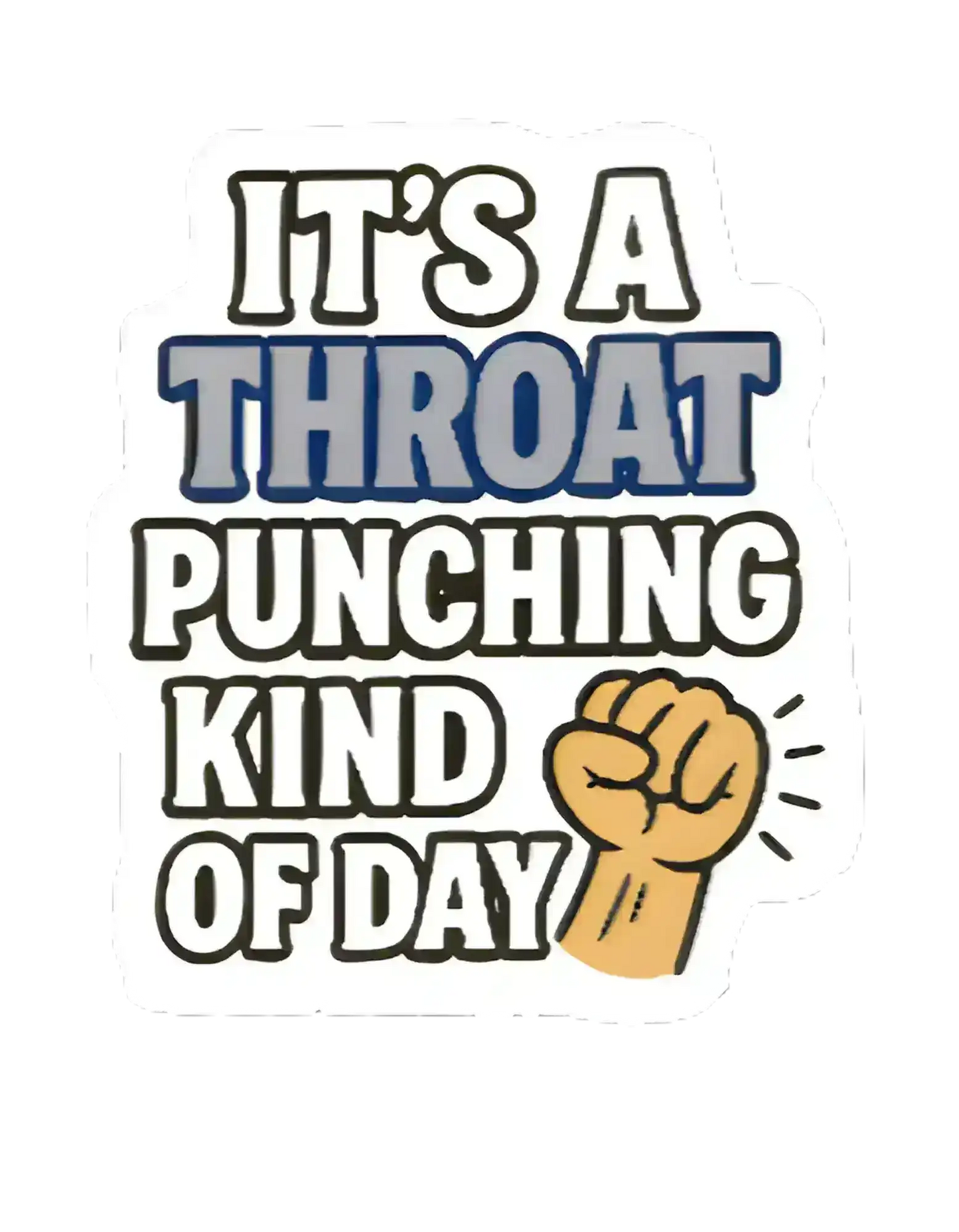 Throat Punching Kind of Day - Premium Vinyl Sticker - Cady Creations