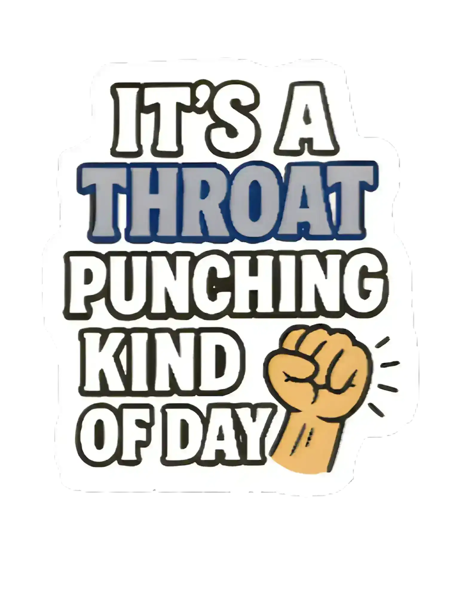  Throat Punching Kind of Day - Premium Vinyl Sticker - Cady Creations