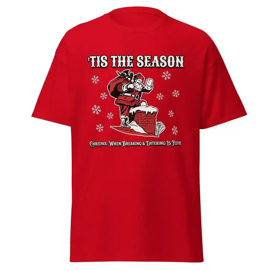 'Tis The Season When Breaking & Entering Is Festive Unisex Tee - Cady Creations
