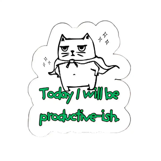  Today I Will Be Productive-ish - Premium Vinyl Sticker - Cady Creations