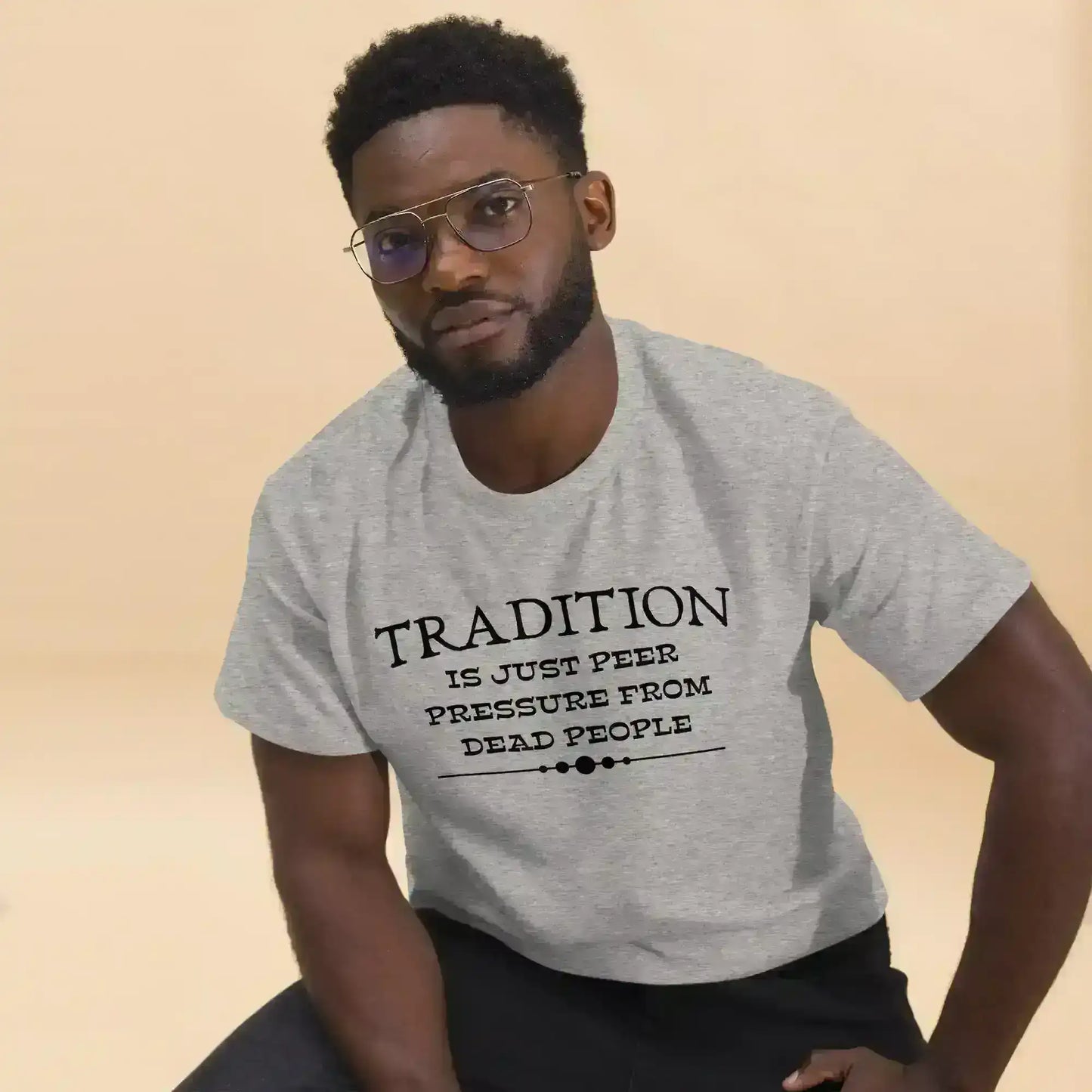 Tradition Is Just Peer Pressure From Dead People Unisex Tee - Cady Creations