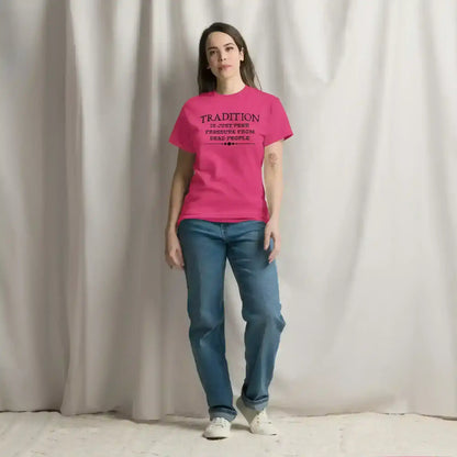 Tradition Is Just Peer Pressure From Dead People Unisex Tee - Cady Creations