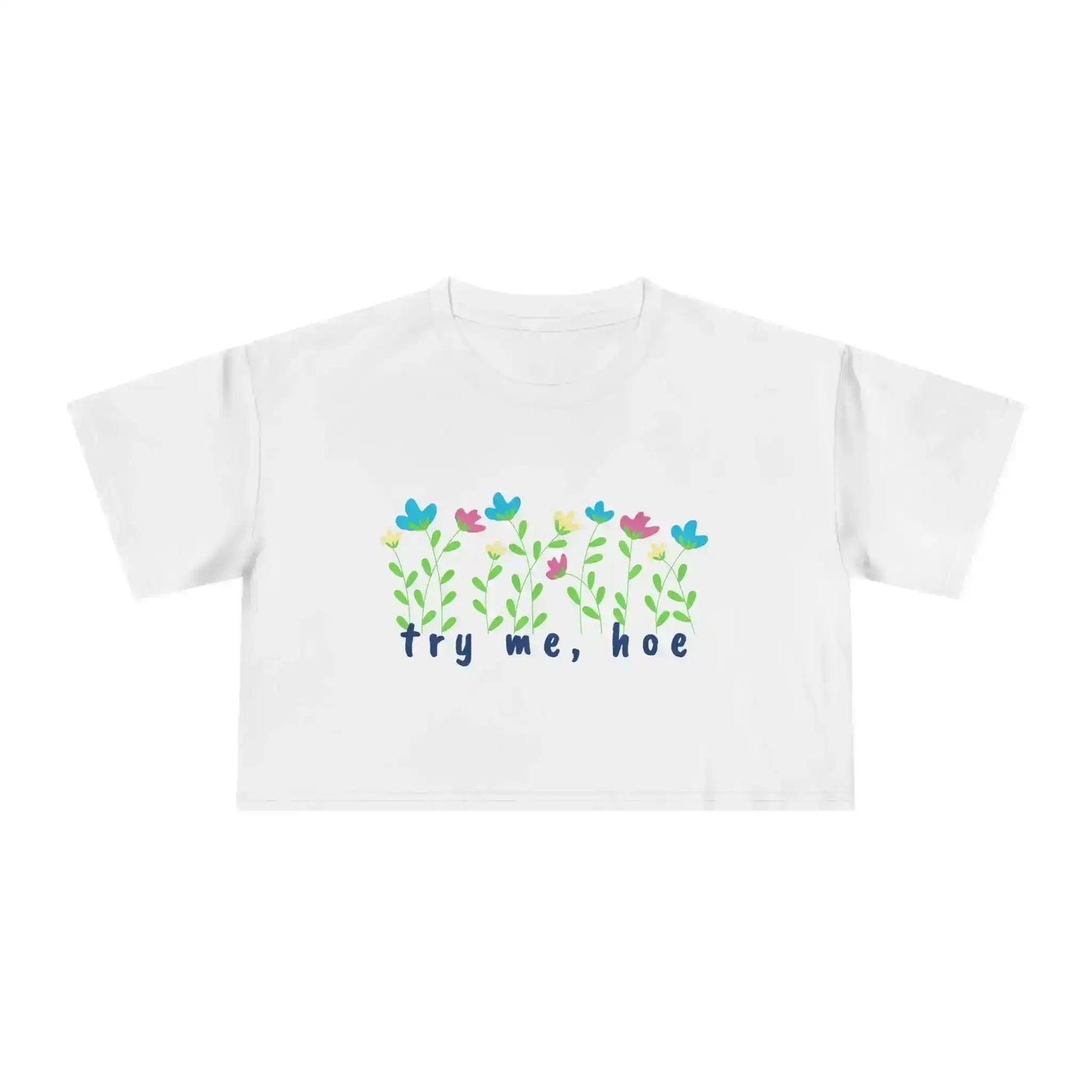 Try Me Hoe - Crop Top - Cady Creations