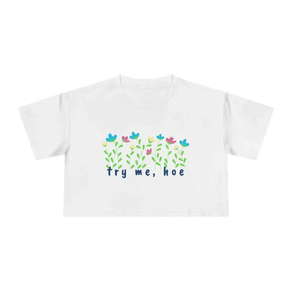 Try Me Hoe - Crop Top - Cady Creations