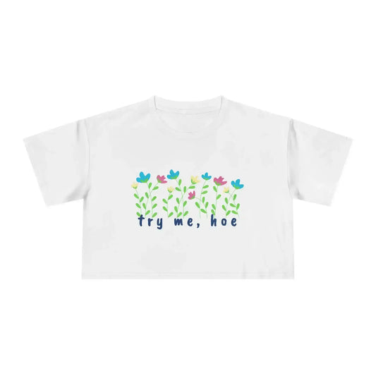 Try Me Hoe - Crop Top - Cady Creations
