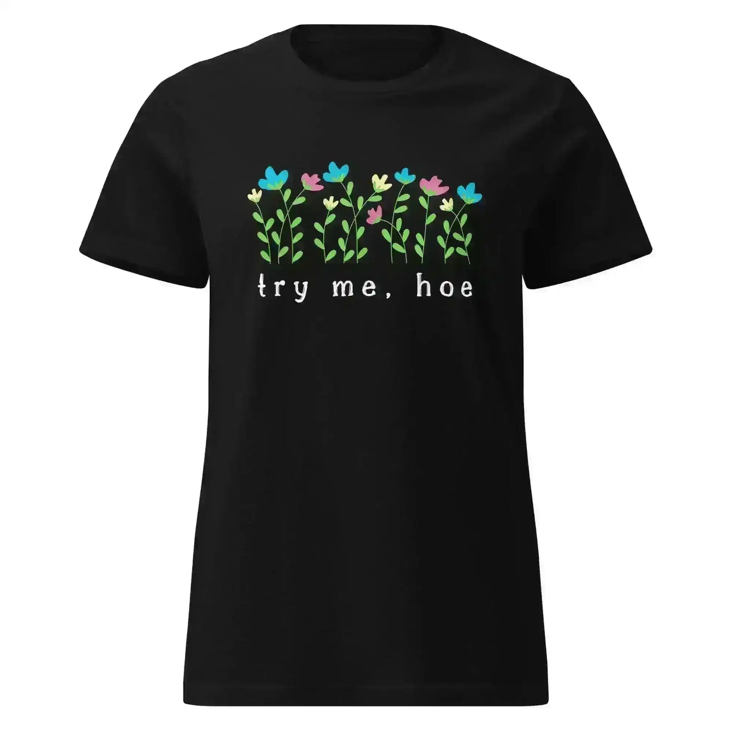 Try Me Hoe - Fitted Tee - Cady Creations
